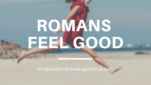 Romans feel good, une sélection de romans qui font du bien